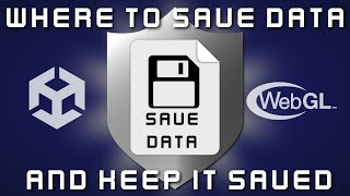 Where to Save Data and Keep it Saved | Unity WebGL Tutorial