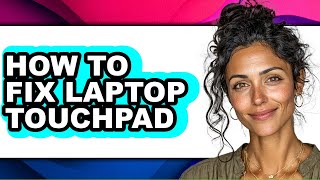 How to Fix Laptop Touchpad - Easy Guide