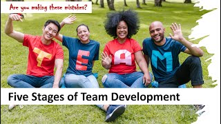Five Stages of Team Development: Are you managing teams correctly?