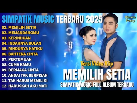 MEMILIH SETIA - MEMANDANGMU - KERINDUAN - SIMPATIK MUSIC FULL ALBUM TERBARU 2025