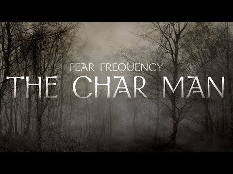 The Char Man | Horror Podcast | Fear Frequency