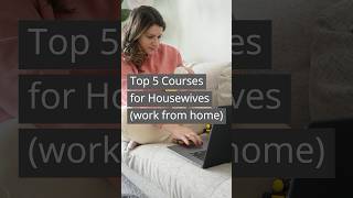 Top 5 #courses for #housewives in #workfromhome #shorts #workfromhomejobs #workfromanywhere