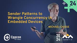 C++ Sender Patterns to Wrangle C++ Concurrency in Embedded Devices - Michael Caisse - CppCon 2024