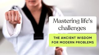 Mastering Life's Challenges - The Ancient Wisdom for Modern Problems