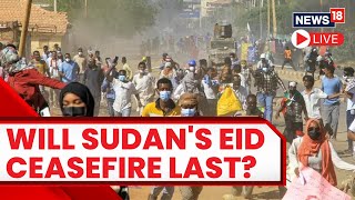 Sudan Eid Ceasefire | Sudan’s paramilitary Rapid Support Forces | Sudan Clashes | News18 Live