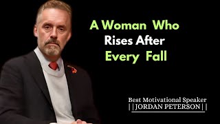 "A WOMAN WHO RISES AFTER EVERY FALL."/JORDAN PETERSON MOTIVATIONAL SPEECH