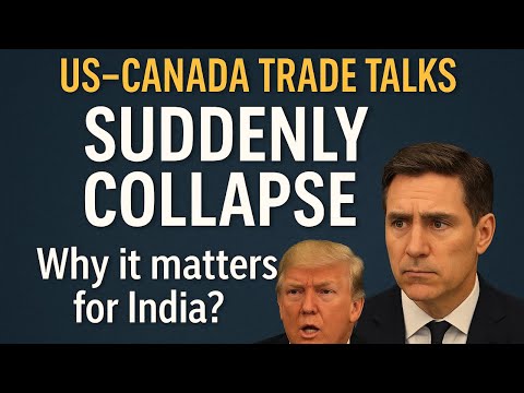 US–Canada Trade Talks Collapse | What It Means for India 🇮🇳