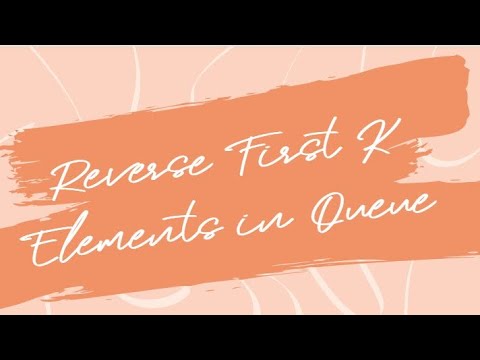 Reversing First K Elements in a Queue | Data Structures & Algorithms Explained