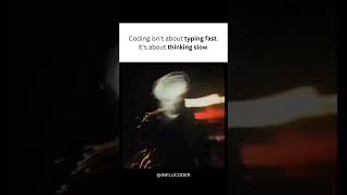 🧠 "Coding isn't about typing fast. It's about thinking slow."