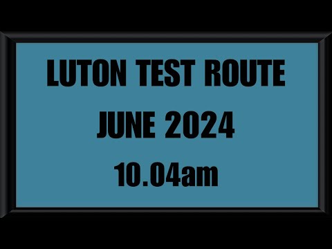 LUTON TEST ROUTE | DRIVING TEST | LEARN TO DRIVE - 10.04am JUNE 2024