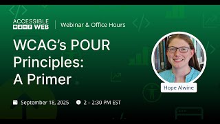 WCAG’s POUR Principles: A Primer | Accessible Web Webinar