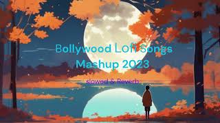 Bollywood Lofi Songs Mashup 2023 | Slowed & Reverb #lofibeats #lovemashuplofi#romanticlofi #lofi