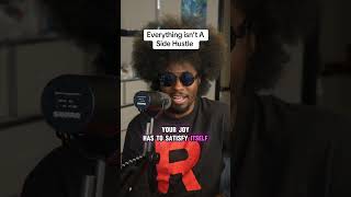 Everything isn’t a Side Hustle #commentary #fyp #fypシ