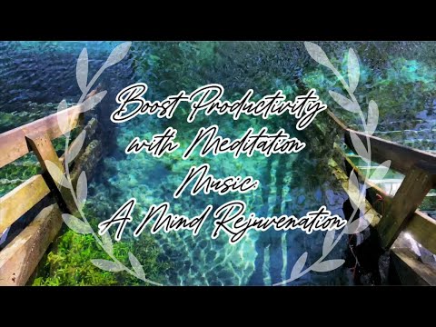 Boost Productivity with Meditation Music: A Mind Rejuvenation #mindfulness #mindrejuvenation