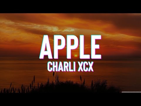 Charli xcx - Apple (Lyrics)