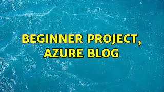 Beginner Project, Azure Blog (2 Solutions!!)
