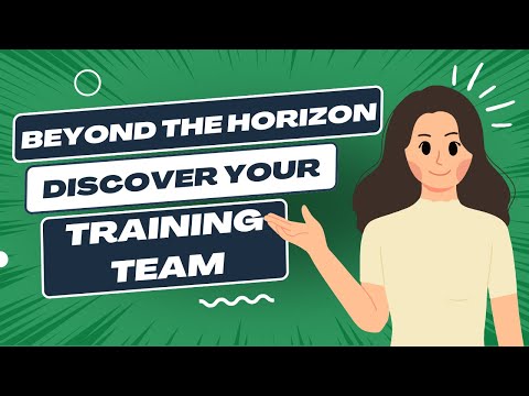 Beyond the horizon:  Discover Your Training Team