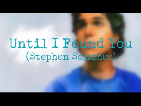 Until I Found You( Stephen Sanchez) Lyrics