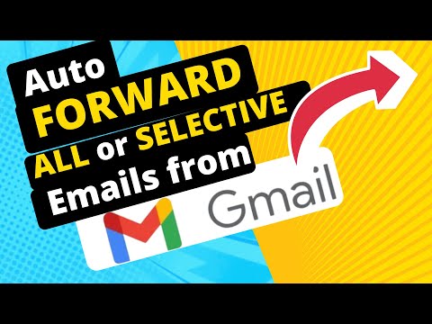 Automatically Forward ALL or SELECTIVE Emails from Gmail in 2025