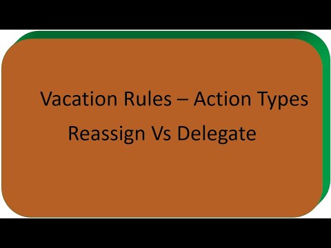 Vacation Rules - Action Types  (Reassign Vs Delegate) - Part 2