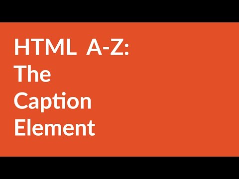 HTML A-Z: The Caption Element
