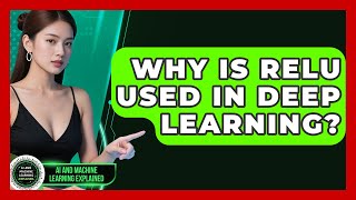 Why Is ReLU Used In Deep Learning? - AI and Machine Learning Explained