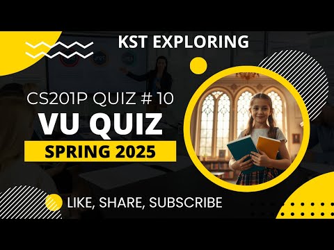 CS201P Quiz 10 Solution Spring 2025 | 100% Correct Answers | Virtual University