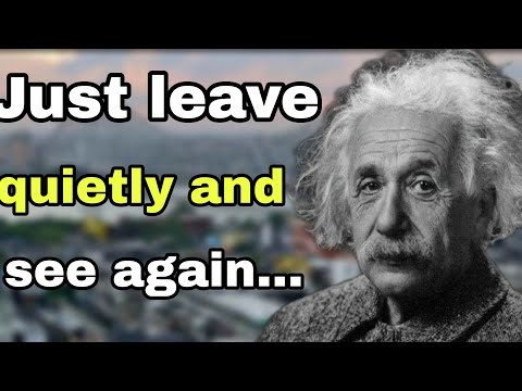 #AlbertEinsteinquotes Just leave quietly and see again