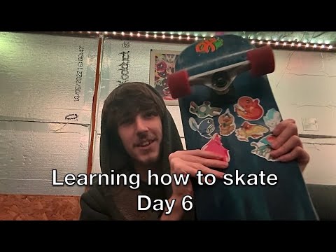 Learning how to skate (Day 6) 