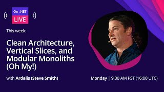 On .NET Live - Clean Architecture, Vertical Slices, and Modular Monoliths (Oh My!)