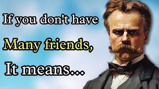 Friedrich Nietzsche quotes If you don't have many friends, it means