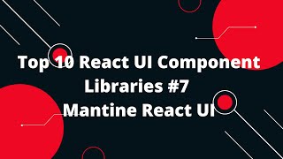 Top 10 React UI Component Libraries #7  Mantine React UI