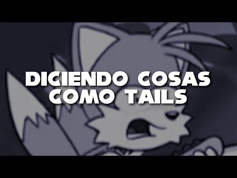 Diciendo cosas como Tails