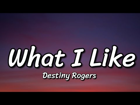 Destiny Rogers - What I Like (Lyrics)