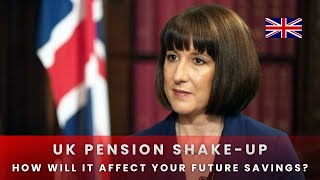 UK Pension Shake-Up: How Will It Affect Your Future Savings?