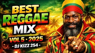 BEST REGGAE MIX VOL 5 2025 | DJ KIZZ 254
