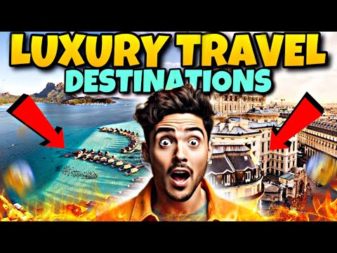 Top 10 Luxury Travel Destinations
