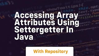 accessing array attributes using settergetter in java