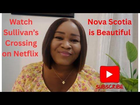 Nova Scotia Canada is Beautiful | Watch  Netflix Series | Sullivan’s Crossing | I Love Nova Scotia  