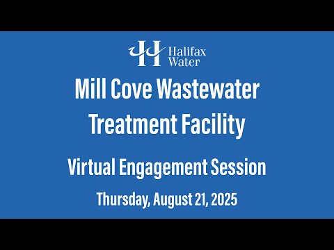 Halifax Water Mill Cove Wastewater Treatment Facility - Virtual Engagement Session Recording