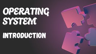OPERATING SYSTEMS - INTRODUCTION