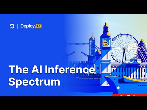Deploy London 2025 | The AI Inference Spectrum