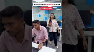when you are frustrated at work?