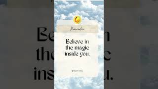 Believe in the magic inside you.