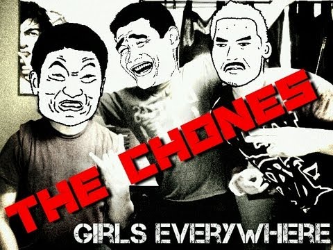 The Chones "Girls Everywhere" ***ROUGH VIDEO***