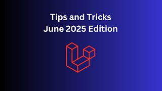 10 Laravel Tips in 6 Minutes: June 2025