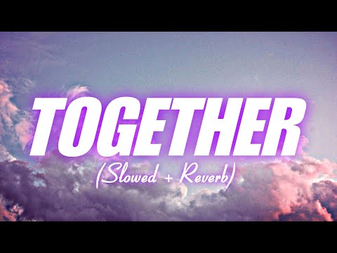 TOGETHER (Slowed + Reverb) SHUBH