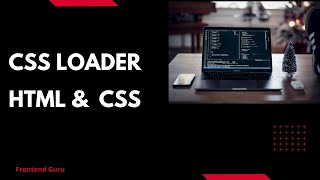 css loader || css spinner with HTML and CSS only