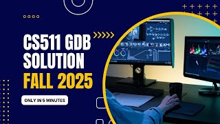CS511 GDB Solution Fall 2025 | VU CS511 Latest GDB Answer | Virtual University