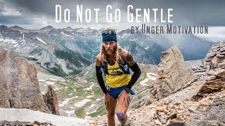 Do Not Go Gentle (featuring Timothy Olson - Ultrarunner) by Unger Motivation